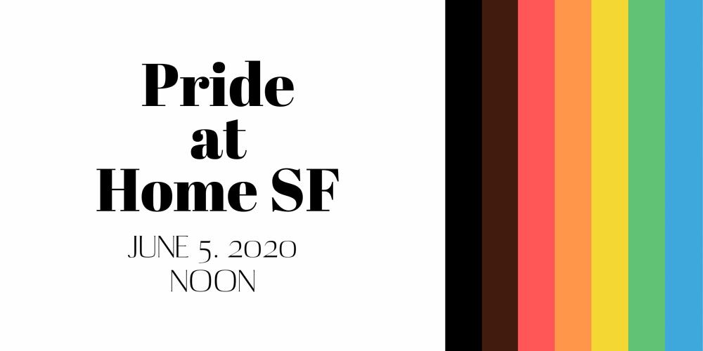 Pride at Home SF, June 5 2020, Noon