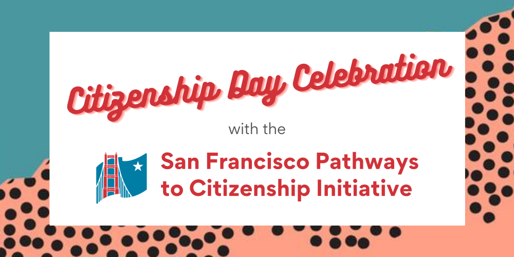 Citizenship Day Celebration with the SF Pathways to Citizenship Initiative 