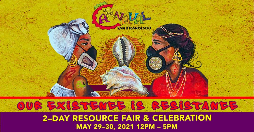 Flyer for Carnaval SF 2021, with the tagline "Our existence is resistance" and an illustration of 2 indigenous women wearing traditional clothing and respirators, with 2 conch shells between them.
