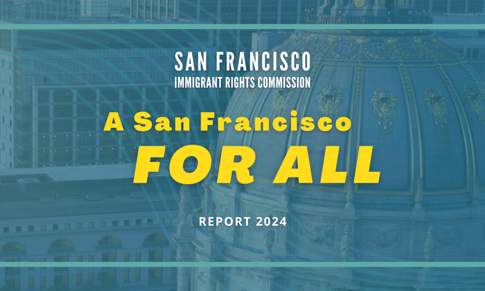 Graphic image for the San Francisco Immigrant Rights Commission "A San Francisco for All" report 2024